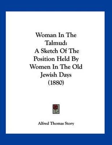 Cover image for Woman in the Talmud: A Sketch of the Position Held by Women in the Old Jewish Days (1880)