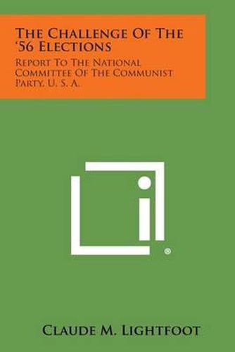 Cover image for The Challenge of the '56 Elections: Report to the National Committee of the Communist Party, U. S. A.
