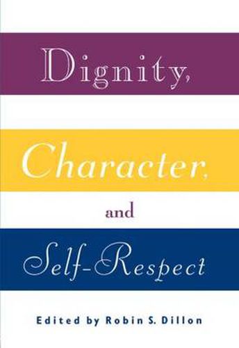 Cover image for Dignity, Character, and Self-Respect