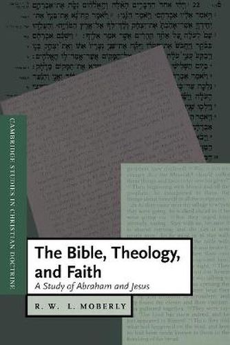 Cover image for The Bible, Theology, and Faith: A Study of Abraham and Jesus