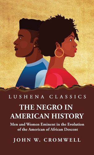 Cover image for The Negro in American History Men and Women Eminent in the Evolution of the American of African Descent