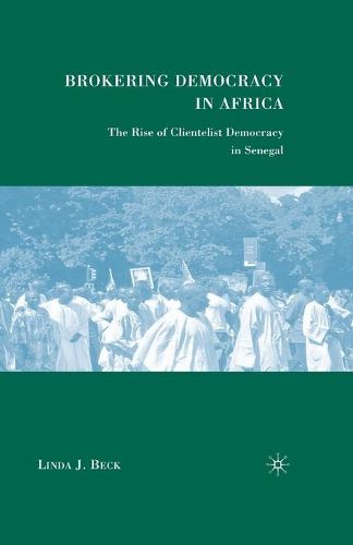 Cover image for Brokering Democracy in Africa: The Rise of Clientelist Democracy in Senegal