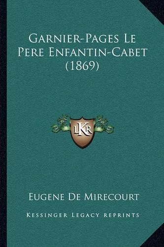 Garnier-Pages Le Pere Enfantin-Cabet (1869)