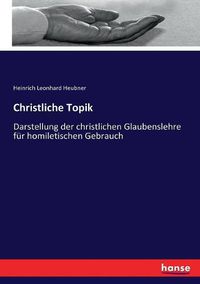 Cover image for Christliche Topik: Darstellung der christlichen Glaubenslehre fur homiletischen Gebrauch