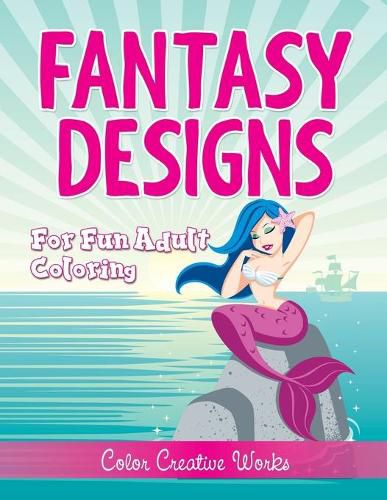 Cover image for Fantasy Designs: For Fun Adult Coloring