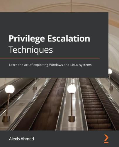 Cover image for Privilege Escalation Techniques: Learn the art of exploiting Windows and Linux systems