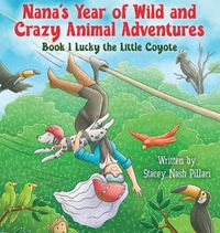 Cover image for Nana's Year of Wild and Crazy Animal Adventures, Book 1 Lucky the Little Coyote