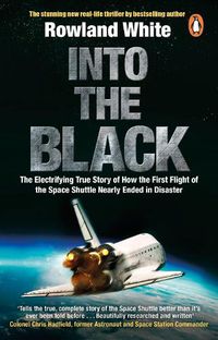 Cover image for Into the Black: The electrifying true story of how the first flight of the Space Shuttle nearly ended in disaster