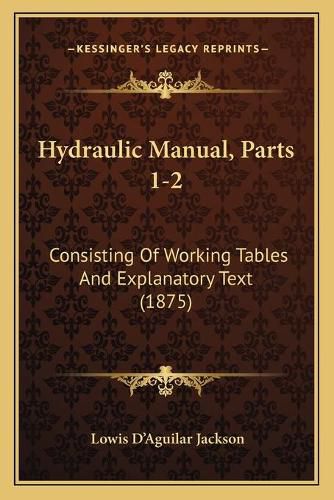 Cover image for Hydraulic Manual, Parts 1-2: Consisting of Working Tables and Explanatory Text (1875)