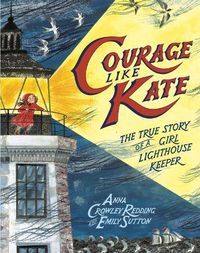 Cover image for Courage Like Kate: The True Story of a Girl Lighthouse Keeper