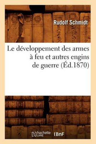 Le Developpement Des Armes A Feu Et Autres Engins de Guerre (Ed.1870)