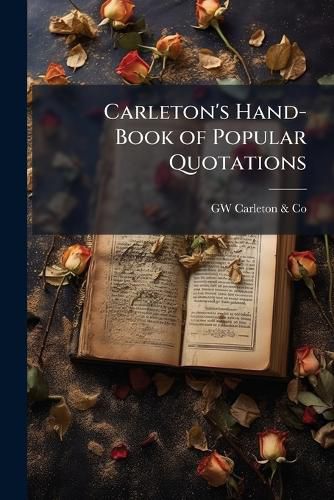 Cover image for Carleton's Hand-Book of Popular Quotations