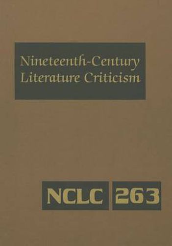 Cover image for Nineteenth-century Literature Criticism 263: Excerpts from Criticism of the Works of Nineteenth-century Novelists, Poets, Playwrights, Short-story Writers, and Other Creative Writers