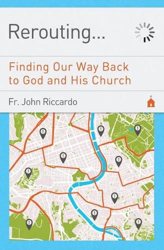 Cover image for Rerouting: Finding Our Way Back to God and His Church: Finding Our Way Back to God and His Church