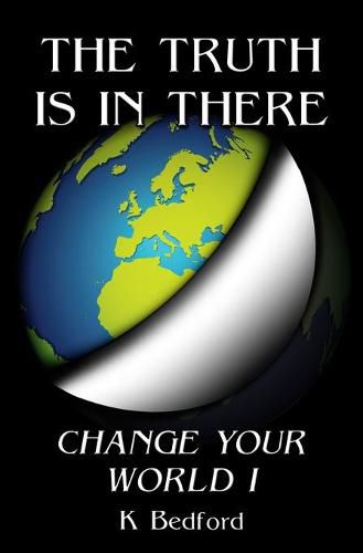 Cover image for The Truth Is In There: Change Your World