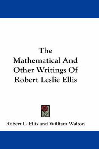 Cover image for The Mathematical and Other Writings of Robert Leslie Ellis