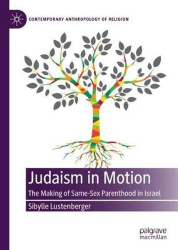 Cover image for Judaism in Motion: The Making of Same-Sex Parenthood in Israel