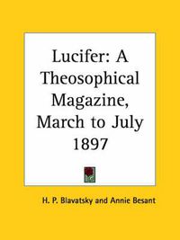 Cover image for Lucifer: A Theosophical Magazine Vol. Xx (March to July 1897)