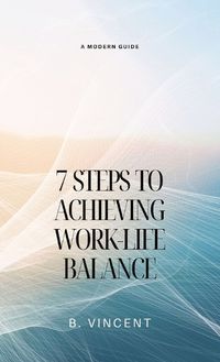 Cover image for 7 Steps to Achieving Work-Life Balance