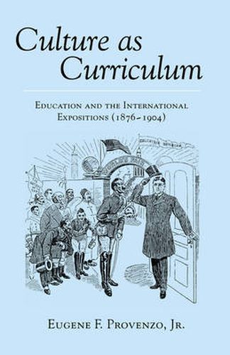 Cover image for Culture as Curriculum: Education and the International Expositions (1876-1904)