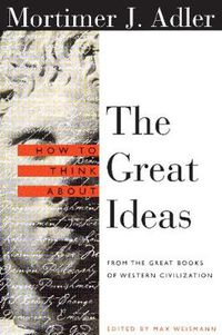 Cover image for How to Think About the Great Ideas: From the Great Books of Western Civilization