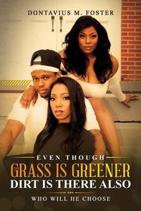 Cover image for Even Though the Grass Is Greener Dirt Is There Also