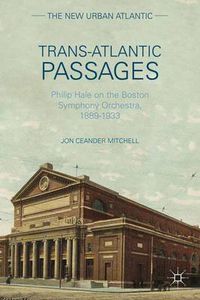 Cover image for Trans-Atlantic Passages: Philip Hale on the Boston Symphony Orchestra, 1889-1933