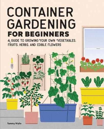 Cover image for Container Gardening for Beginners: A Guide to Growing Your Own Vegetables, Fruits, Herbs, and Edible Flowers