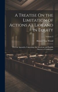 Cover image for A Treatise On the Limitation of Actions at Law and in Equity