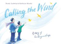 Cover image for Calling the Wind: A Story of Healing and Hope