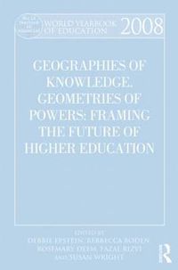 Cover image for World Yearbook of Education 2008: Geographies of Knowledge, Geometries of Power: Framing the Future of Higher Education