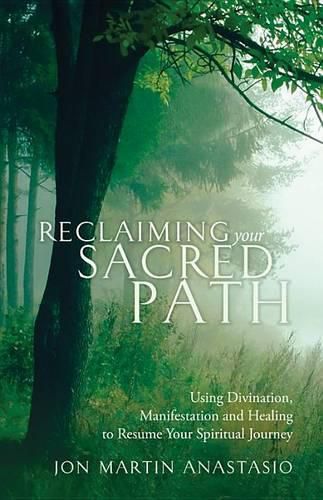 Cover image for Reclaiming Your Sacred Path: Using Divination, Manifestation and Healing to Resume Your Spiritual Journey