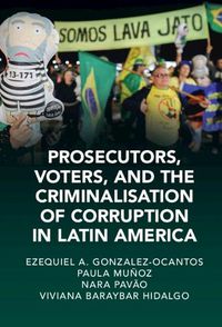 Cover image for Prosecutors, Voters and The Criminalization of Corruption in Latin America: The Case of Lava Jato