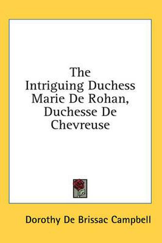 Cover image for The Intriguing Duchess Marie de Rohan, Duchesse de Chevreuse