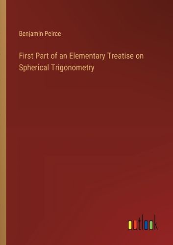 Cover image for First Part of an Elementary Treatise on Spherical Trigonometry
