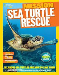 Cover image for Mission: Sea Turtle Rescue: All About Sea Turtles and How to Save Them