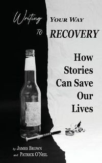 Cover image for Writing Your Way to Recovery: How Stories Can Save Our Lives