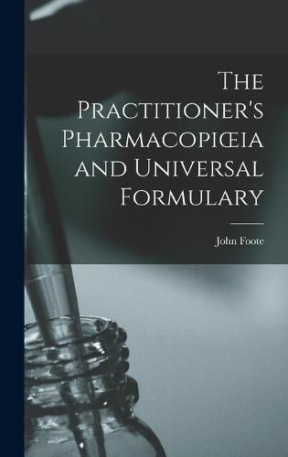 Cover image for The Practitioner's Pharmacopioeia and Universal Formulary