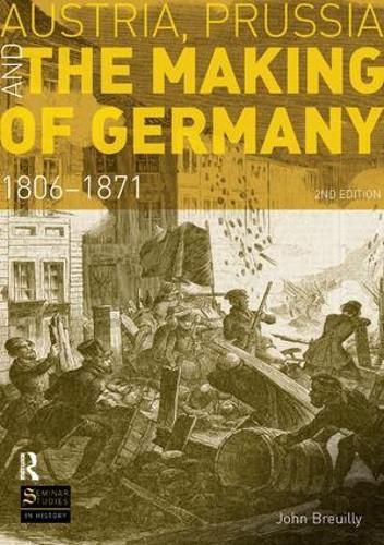 Cover image for Austria, Prussia and The Making of Germany: 1806-1871