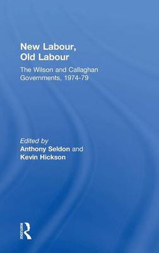 New Labour, Old Labour: The Wilson and Callaghan Governments 1974-1979