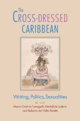 Cover image for The Cross-Dressed Caribbean: Writing, Politics, Sexualities