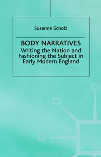 Cover image for Body Narratives: Writing the Nation and Fashioning the Subject in Early Modern England