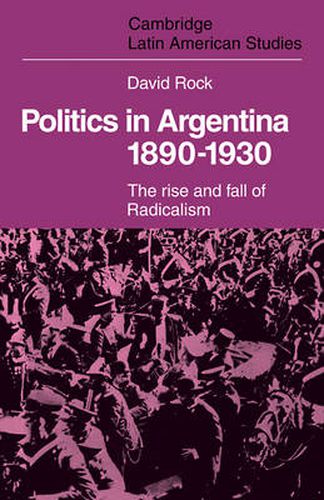 Cover image for Politics in Argentina, 1890-1930: The Rise and Fall of Radicalism