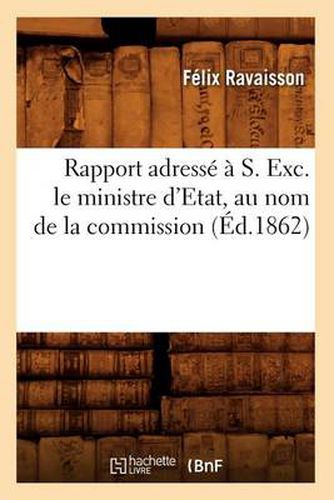 Cover image for Rapport Adresse A S. Exc. Le Ministre d'Etat, Au Nom de la Commission (Ed.1862)