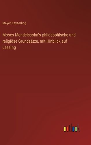 Cover image for Moses Mendelssohn's philosophische und religioese Grundsaetze, mit Hinblick auf Lessing