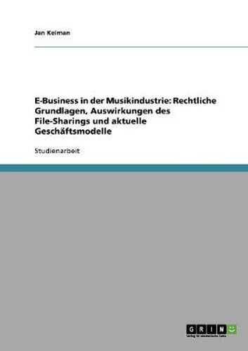 Cover image for E-Business in der Musikindustrie: Rechtliche Grundlagen, Auswirkungen des File-Sharings und aktuelle Geschaftsmodelle