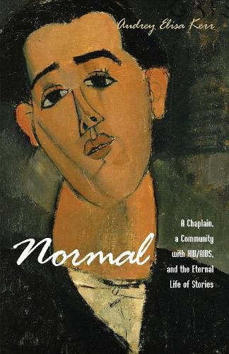 Cover image for Normal: A Chaplain, a Community with Hiv/Aids, and the Eternal Life of Stories