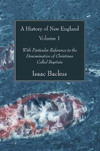 Cover image for A History of New England, 2 Volumes: With Particular Reference to the Denomination of Christians Called Baptists