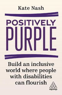 Cover image for Positively Purple: Build an Inclusive World Where People with Disabilities Can Flourish