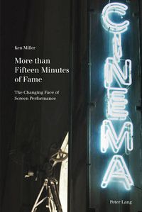 Cover image for More than Fifteen Minutes of Fame: The Changing Face of Screen Performance